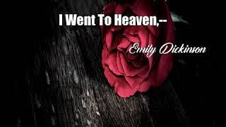 I Went To Heaven,-- (Emily Dickinson Poem)