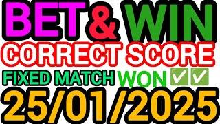 CORRECT SCORE PREDICTIONS 25/01/2025/FOOTBALL PREDICTIONS TODAY/SOCCER BETTING TIPS/SURE TIPS