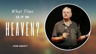 What Time is it in Heaven? John Arnott