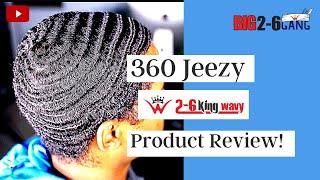 360 Jeezy reviews 2-6 King Wavy Products!