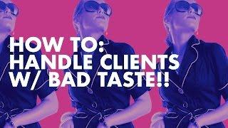 How To Handle Clients with BAD TASTE in 1 minute!!