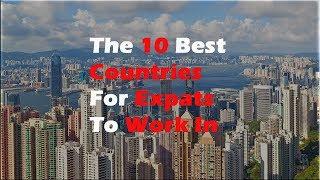 The 10 Best Countries For Expats To Work In.
