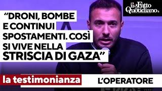 Il racconto dell'operatore umanitario: "Sono stato a Gaza, così sono costrette a vivere le persone"