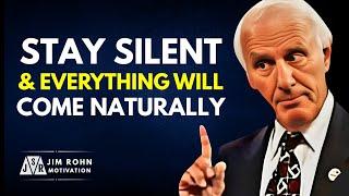 STAY SILENT AND EVERYTHING WILL COME NATURALLY | Best Motivational Speeches Compilation by Jim Rohn