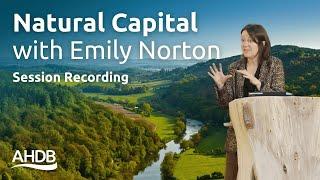 Natural Capital Session with Emily Norton | AHDB