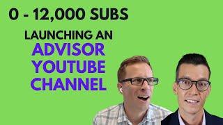 Growing His Advisor YouTube Channel to 12,000 subscribers in 2 Years - Financial Advisor Marketing