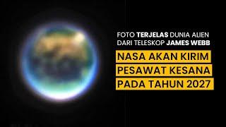 FOTO DUNIA ALIEN TERJELAS DARI JAMES WEBB ! 2027 NASA akan Kesana !