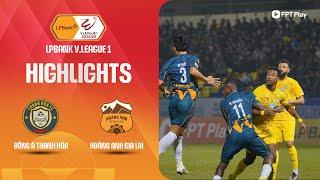 HIGHLIGHTS: ĐÔNG Á THANH HÓA - HOÀNG ANH GIA LAI | NGHẸT THỞ PHÚT CUỐI, BÙNG NỔ BÀN THẮNG