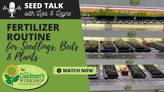 Seed Talk #34 - Fertilizer Routine for Seedlings, Beds & Plants