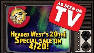 Headed West's 20th! Special sale on 4/20!