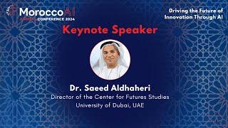MoroccoAI Conference 2024 - Keynote - Dr.  Saeed Aldhaheri