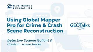 Using Global Mapper Pro for Crime and Crash Scene Reconstruction | GEOTalks 2025 User Conference