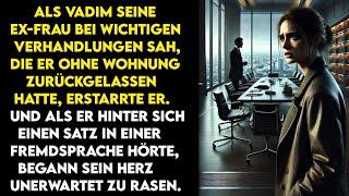 Vadim erstarrte, als er seine Exfrau bei Verhandlungen sah und hinter sich einen fremden Satz hörte.