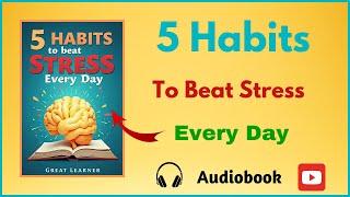 5 Habits to Beat Stress Every Day: Audiobook That Calms Your Mind!