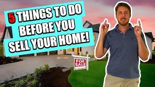 5 Things You Should Do Before You Sell Your Home!