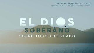 El Dios Soberano sobre todo lo creado - Pastor Miguel Núñez | La IBI