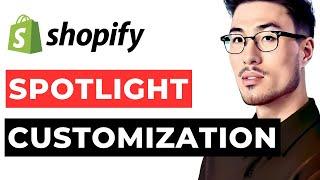 Shopify Spotlight Theme Customization 2024