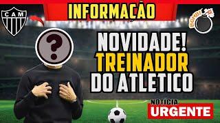  NOVIDADE SOBRE O NOVO TREINADOR DO GALO  URGENTE