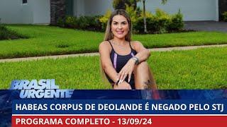 Deolane Bezerra segue presa após STJ negar habeas corpus | BRASIL URGENTE - 13/09/2024 | PROGRAMA