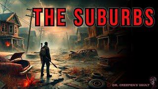 The Suburbs | THE GREATEST POST-APOCALYPSE DYSTOPIAN CREEPYPASTA