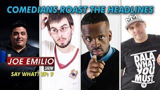 Comedians Roast the Headlines | SAY WHAT?! Ep 9 | The Joe Emilio Show | 4 Feb 2021 8:30pm