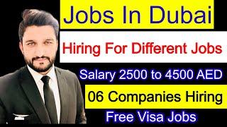 Hiring in Dubai & UAE | Salary 2500 to 4500 AED | jobs in Dubai | 06 different companies are hiring