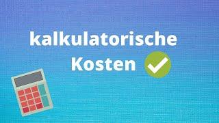 Kalkulatorische Kosten einfach erklärt