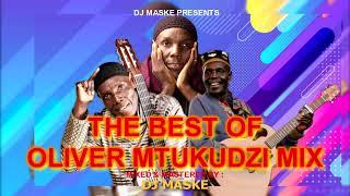 DJ MASKE - THE BEST OF OLIVER MTUKUDZI MIX | RIRONGERE | WASAKARA | TODII | DZOKA UYAMWE | NERIA