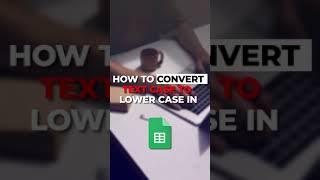 How to convert text case to lower case in Google Sheet !!