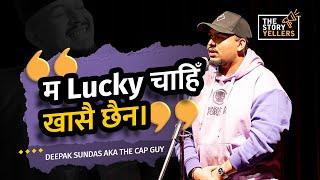 The Cap Guy Aka Deepak Sundas: म Lucky चाहिँ खासै छैन। : The Storyyellers