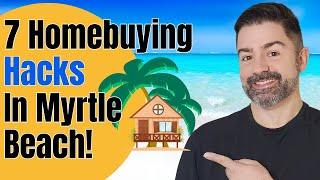 7 HACKS For Buying A Home In Myrtle Beach [2024!]