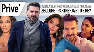 Atilla flet pas ndarjes nga Xheneta, zbulohet partnerja e tij e re? - Prive TV