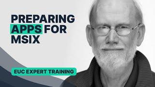 Preparing Apps for MSIX Overview Trailer | Tim Mangan | EUC Expert Series