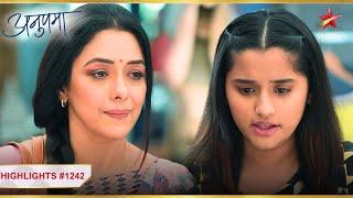 Adhya ne bola Anupama ko sorry! | Ep.1242 | Highlights | Anupama | Mon-Sun | 10PM