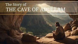 THE STORY OF THE CAVE OF ADULLAM - The Bible Story