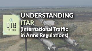 Understanding International Traffic in Arms Regulations (ITAR)