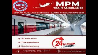 MPM Train Ambulance Service In Kolkata Offered Timely Relocation