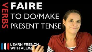 Faire (to do/make) — Present Tense (French verbs conjugated by Learn French With Alexa)