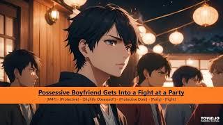 Possessive Boyfriend Gets Into a Fight at a Party ASMR [M4F] [Protective Dom] [Obsessed?] [Party]