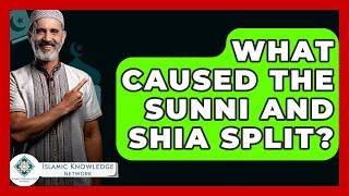 What Caused The Sunni And Shia Split? - Islamic Knowledge Network