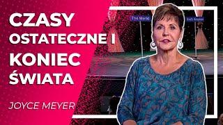 Czasy ostateczne i koniec świata  |  Joyce Meyer