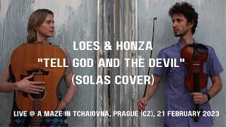 Loes & Honza - Tell God and the Devil (Solas Cover) [Live at A Maze in Tchaiovna Prague]