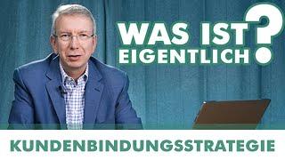 KUNDENBINDUNGSSTRATEGIE - Was ist eigentlich...?