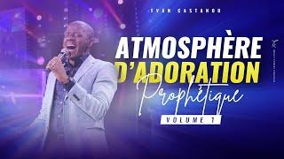 ATMOSPHÈRE D'ADORATION PROPHÉTIQUE  VOLUME 1 | Pasteur Yvan Castanou