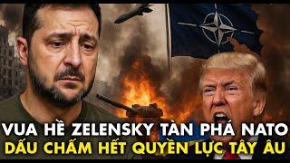 “Vua hề” Zelensky góp công "tàn phá huyền thoại NATO" – Dấu chấm hết cho quyền lực Tây Âu?