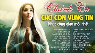 CHO CON VỮNG TIN,  KHÚC CA TẠ ƠN - Nghe Để Được Bình An - Nhạc Thánh Ca Công Giáo Mới Nhất 2023