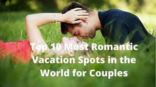 Top 10 Most Romantic Vacation Spots in the World for Couples