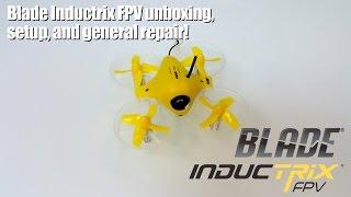 Blade Inductrix FPV unboxing, setup, and general repair!