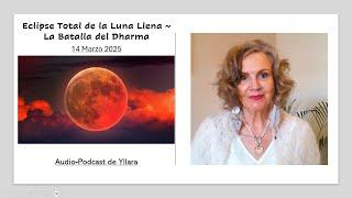 Eclipse Total de la Luna Llena ~ La Batalla del Dharma (14 Marzo 2025)