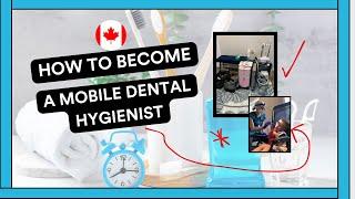 Getting Started As A Mobile Dental Hygienist in Canada